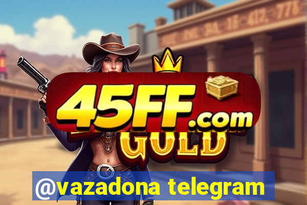 @vazadona telegram